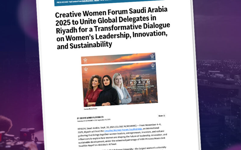 Creative Women Forum Saudi Arabia 2025 to Unite Global Delegates in Riyadh for a Transformative Dialogue on Women’s Leadership, Innovation and Sustainability