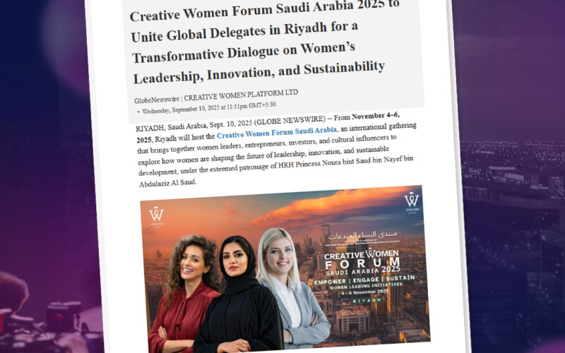 Creative Women Forum Saudi Arabia 2025 to Unite Global Delegates in Riyadh for a Transformative Dialogue on Women’s Leadership, Innovation and Sustainability