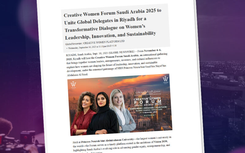 Creative Women Forum Saudi Arabia 2025 to Unite Global Delegates in Riyadh for a Transformative Dialogue on Women’s Leadership, Innovation and Sustainability