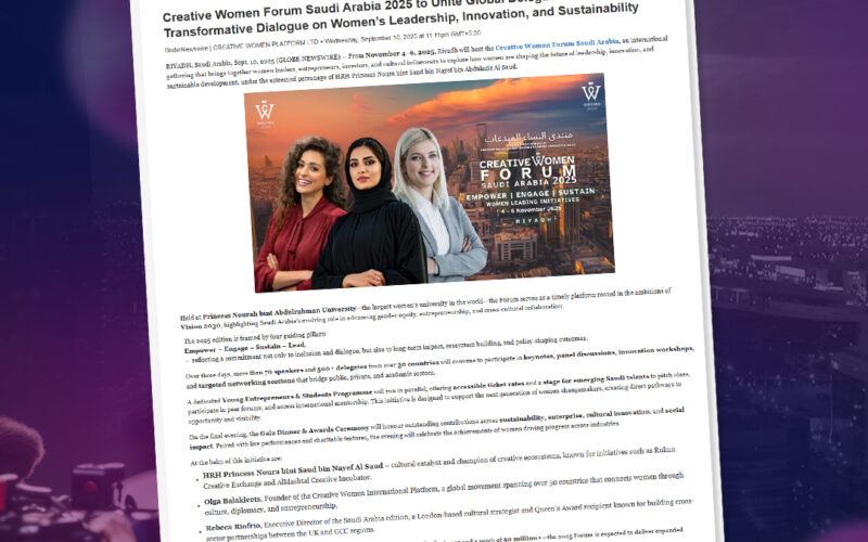 Creative Women Forum Saudi Arabia 2025 to Unite Global Delegates in Riyadh for a Transformative Dialogue on Women’s Leadership, Innovation and Sustainability